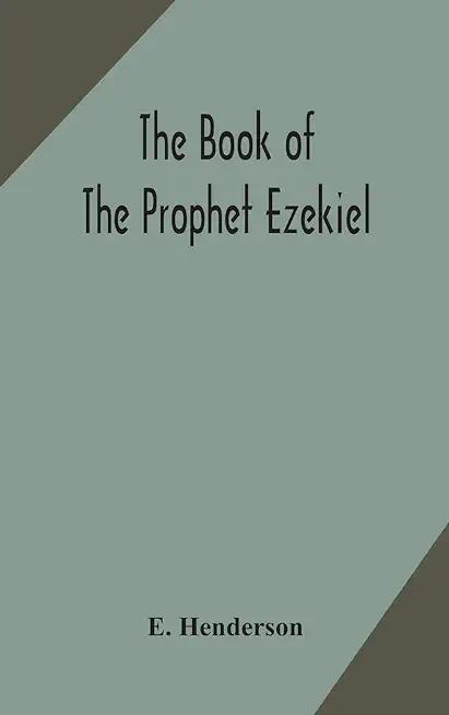 The book of the prophet Ezekiel: translated from the original Hebrew: with a commentary, critical, philological, and exegetical