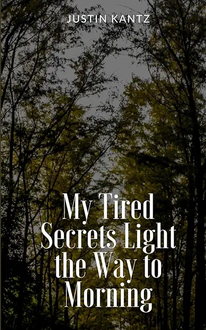 My Tired Secrets Light the Way to Morning