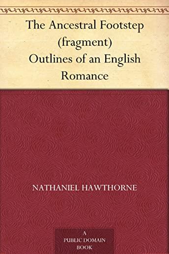 The Ancestral Footstep: Outlines of an English Romance (a Fragment)