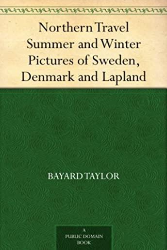 Northern Travel: Summer and Winter Pictures of Sweden, Denmark, and Lapland, Joseph and His Friend: A Story of Pennsylvania & The Lands