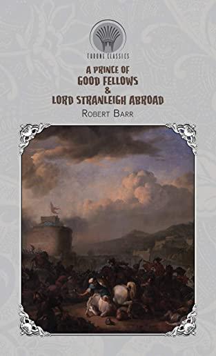 A Prince of Good Fellows & Lord Stranleigh Abroad