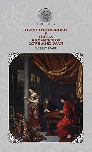 Over the Border & Tekla: A Romance of Love and War