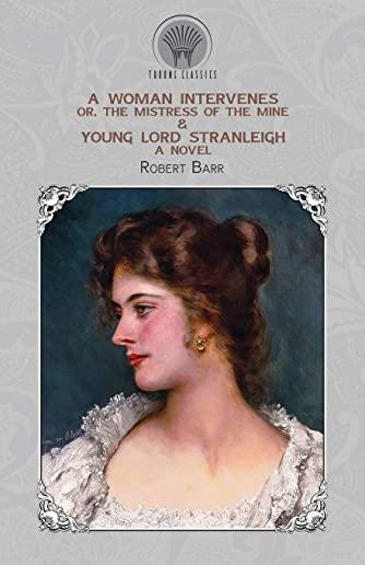 A Woman Intervenes; or, The Mistress of the Mine & Young Lord Stranleigh
