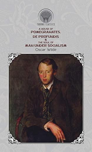 A House of Pomegranates, De Profundis & The Soul of Man Under Socialism