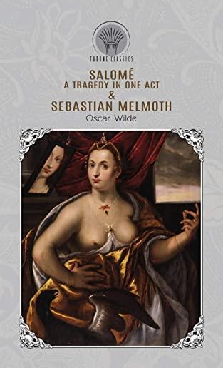 SalomÃ©: A Tragedy in One Act & Sebastian Melmoth