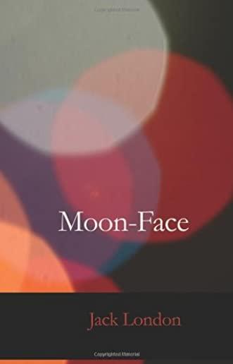Moon-Face and Other Stories & The Iron Heel