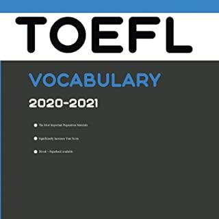 TOEFL Vocabulary 2020-2021: All Words That Will Help You Complete TOEFL Writing/Essay and Speaking Parts