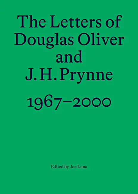 The Letters of Douglas Oliver and J. H. Prynne, 1967'Ã¤Ã¬2000
