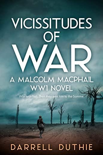 Vicissitudes of War: A Malcolm MacPhail WW1 novel