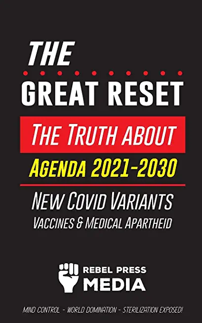 The Great Reset!: The Truth about Agenda 2021-2030, New Covid Variants, Vaccines & Medical Apartheid - Mind Control - World Domination -