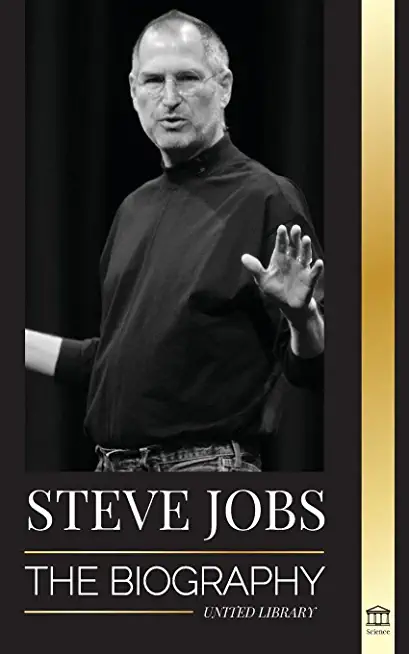 Steve Jobs: The Biography of the CEO of Apple Computer that Thought Different