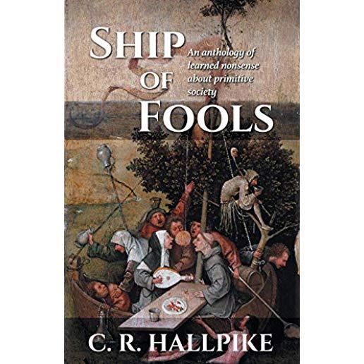 Ship of Fools: An Anthology of Learned Nonsense About Primitive Society