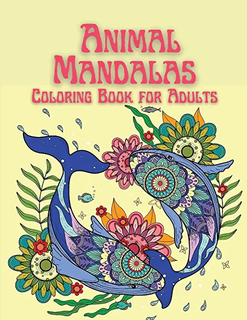 Animal Mandalas Coloring Book for Adults: Stress Relieving Animals Designs