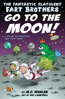 The Fantastic Flatulent Fart Brothers Go to the Moon!: A Spaced Out SciFi Adventure that Truly Stinks; US edition