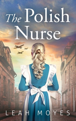 The Polish Nurse: A WW2 Historical Fiction Novel