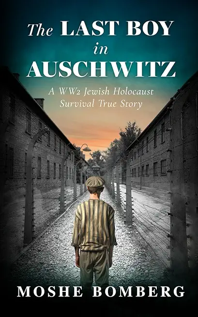 The Last Boy in Auschwitz: A WW2 Jewish Holocaust Survival True Story