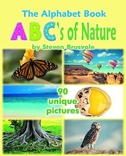 The Alphabet Book Abc's of Nature: Admirable and Educational Alphabet Book with 90 Unique Pictures for 2-6 Year Old Kids