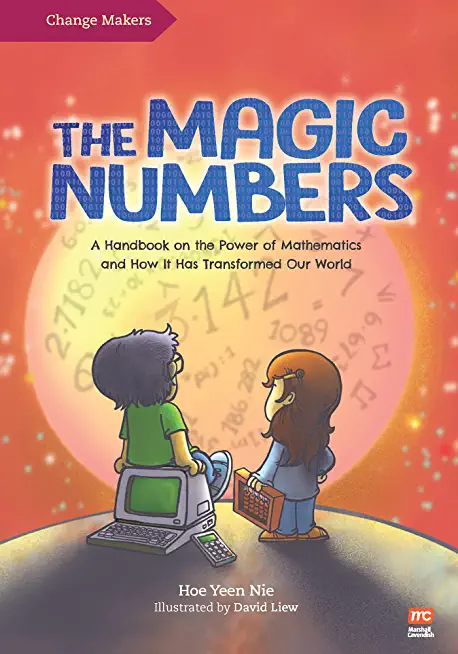The Magic Numbers: A Handbook on the Power of Mathematics and How It Has Transformed Our World