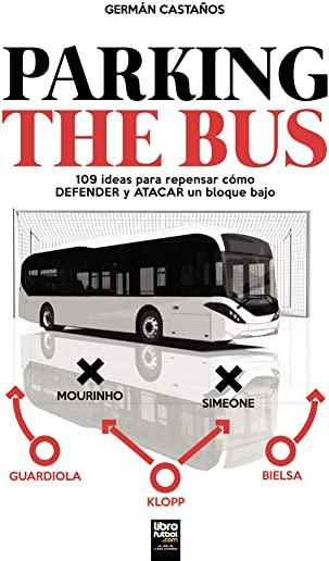 Parking the Bus: 109 ideas para repensar cÃ³mo DEFENDER y ATACAR un bloque bajo