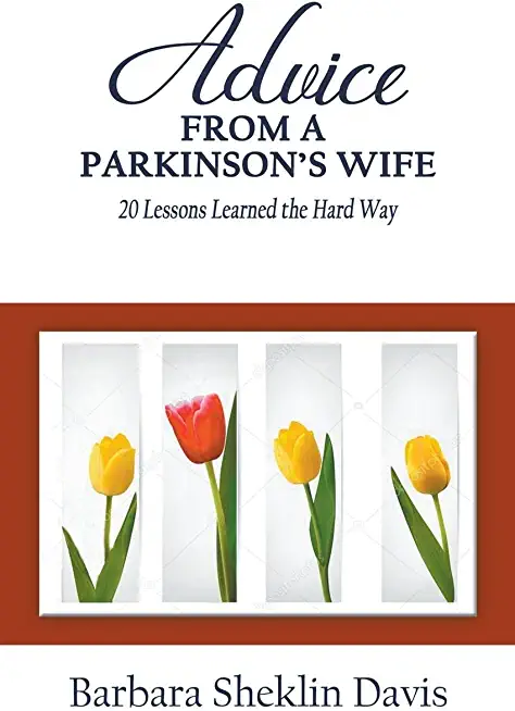Advice From a Parkinson's Wife: 20 Lessons Learned the Hard Way