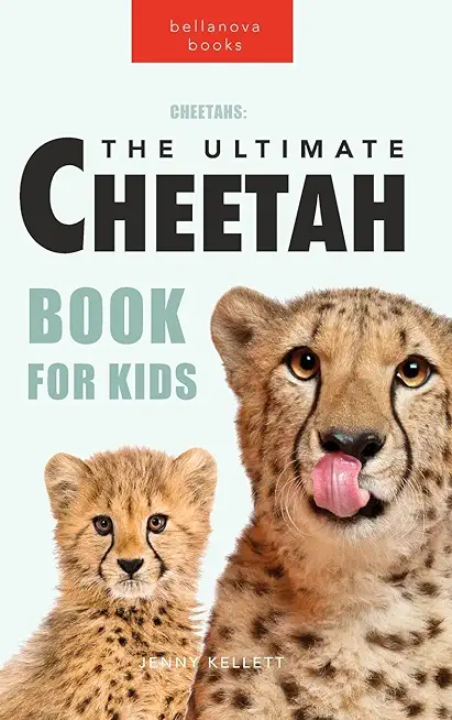 Cheetahs: The Ultimate Cheetah Book for Kids: 100+ Amazing Cheetah Facts, Photos, Quiz and More
