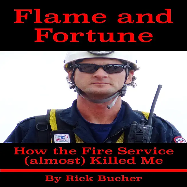 Flame and Fortune: How the Fire Service (almost) Killed Me