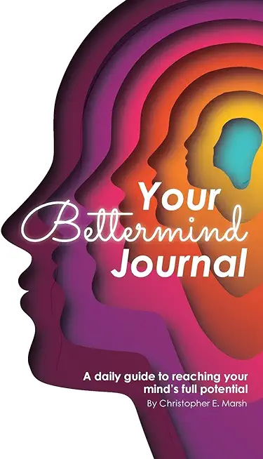 Your Bettermind Journal: Self-help, guided journal designed to place yourself in a positive mindset, manage your focus, and push your abilities