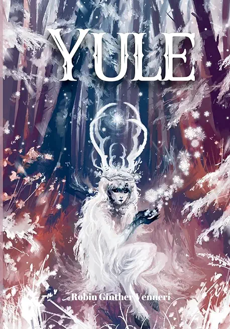 Yule Guide: For Celebrating the Winter Solstice