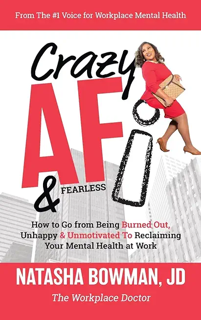 Crazy AF: How To Go From Being Burned Out, Unmotivated & Unhappy to Reclaiming Your Mental Health at Work!