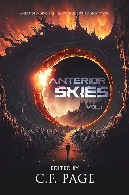 Anterior Skies, Vol 1: A Genre-Bending Anthology of the Weird and Cosmic