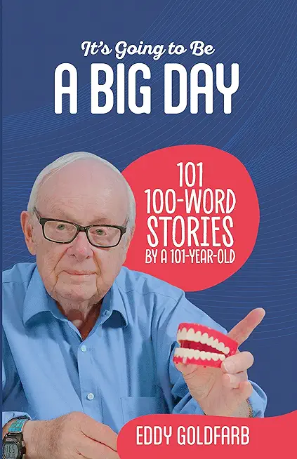 It's Going to Be a Big Day: 101 100-Word Stories by a 101-Year-Old