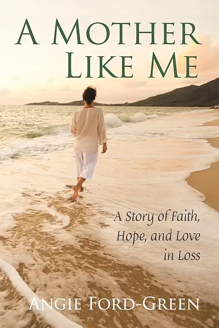 A Mother Like Me - A Story of Faith, Hope, and Love in Loss