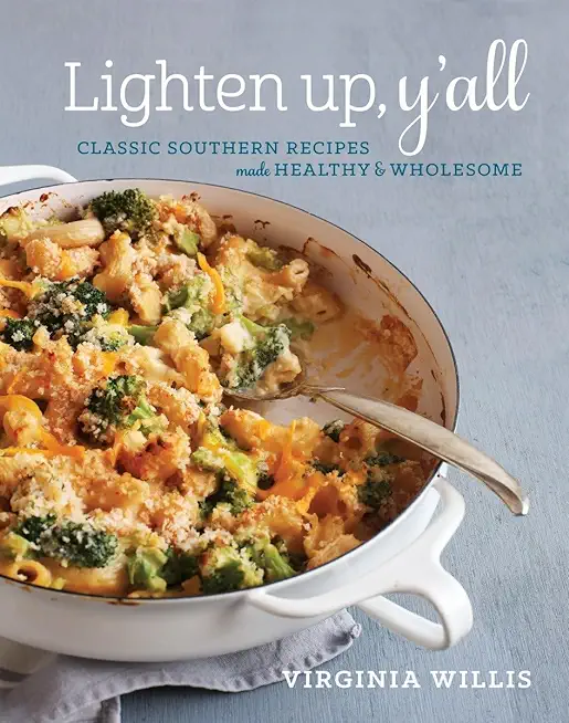Lighten Up, Y'all: Classic Southern Recipes Made Healthy and Wholesome