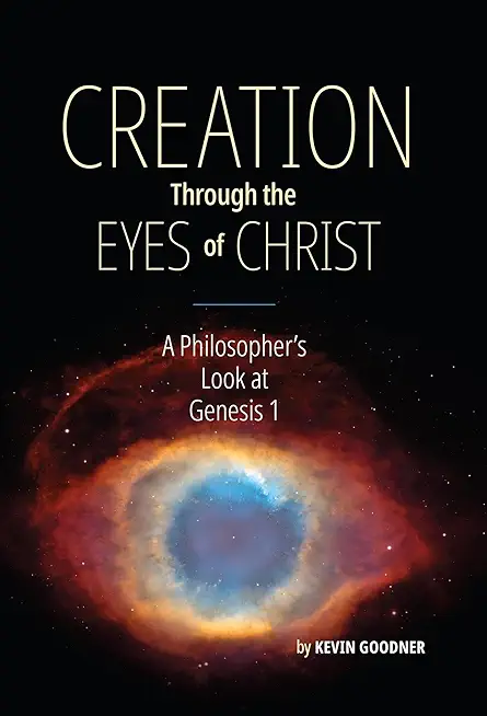 Creation Through the Eyes of Christ: A Philosopher's Look at Genesis 1