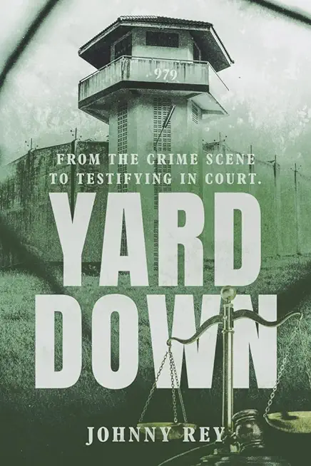Yard Down: From the Crime Scene to Testifying in Court