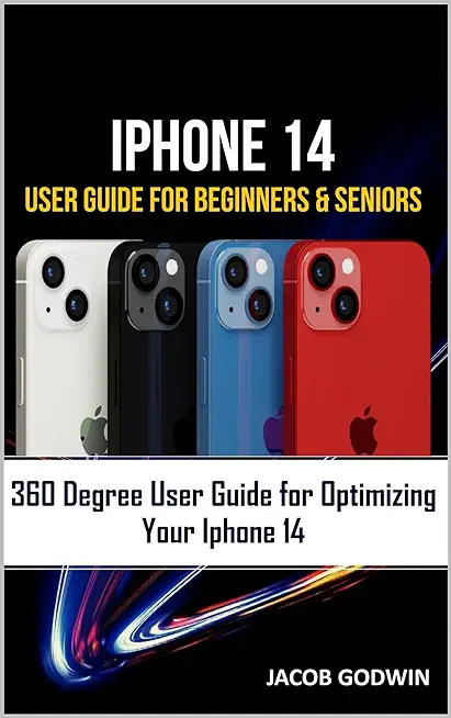 iPhone 14 User Guide for Beginners and Seniors: iPhone 14 User Guide for Beginners and Seniors