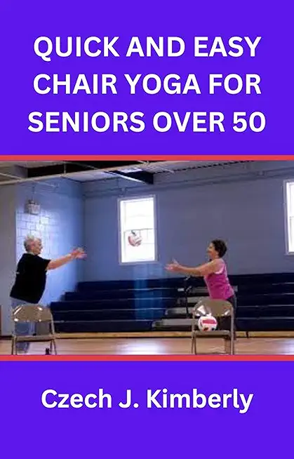 Quick and Easy Chair Yoga for Seniors Over 50