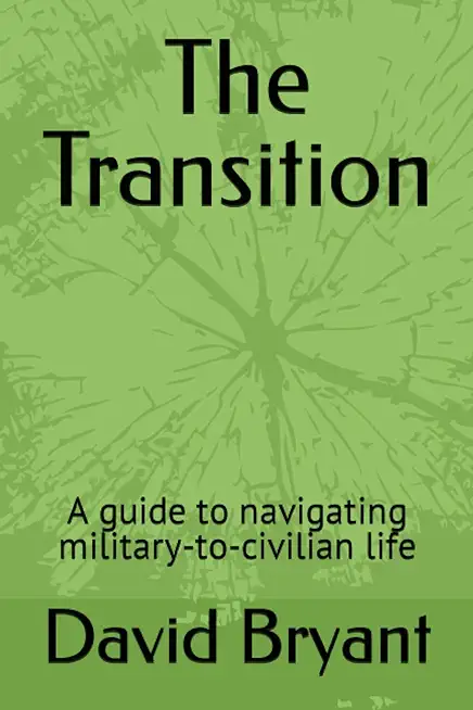 The Transition: A guide to navigating military-to-civilian life