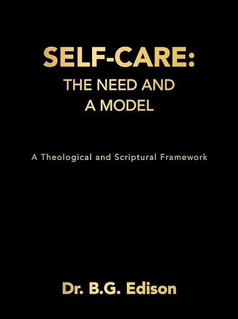 Self-Care: The Need and A Model: A Theological and Scriptural Framework