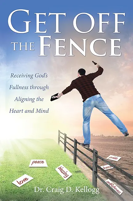 Get off the Fence: Receiving God's Fullness through Aligning the Heart and Mind