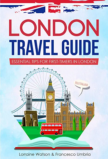 London Travel Guide: Essential Tips for First-Timers in London