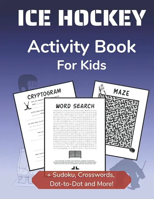 Ice Hockey Activity Book for Kids: Cryptogram, Mazes, Word Search, Sudoku, Crossword and Kakuro Activity Book for Kids 2nd Grade and Over