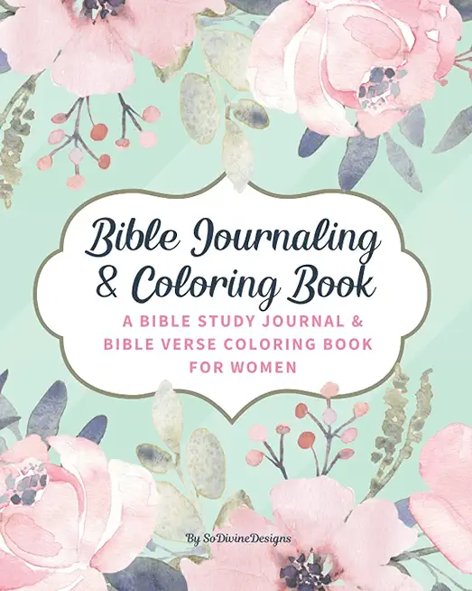 SoDivineDesigns Bible Journaling & Coloring Book: A Bible Study Journal & Bible Verse Coloring Book For Women: Great Journal for Bible Study Joyful De