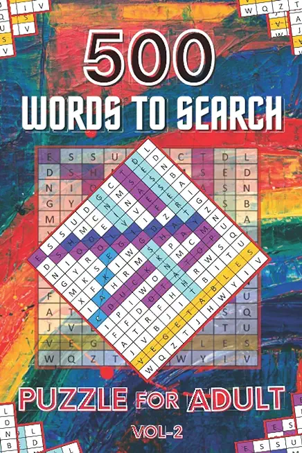 500 Words to Search Puzzle for Adult Vol-2: Challenging Word Search Puzzle Book for Men, Women, Boys, Girls, Seniors and Elderly to Get Stress-free wi