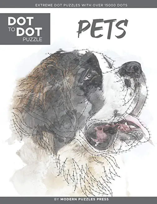 Pets - Dot to Dot Puzzle (Extreme Dot Puzzles with over 15000 dots) by Modern Puzzles Press: Extreme Dot to Dot Books for Adults - Challenges to compl