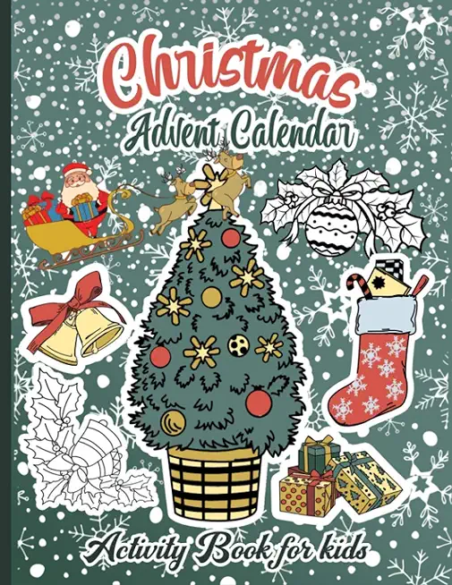 Christmas Advent Calendar Activity Book For Kids: A Fun Countdown To Christmas Coloring Pages And Mazes And Word Searches & Letters To Santa For Kids