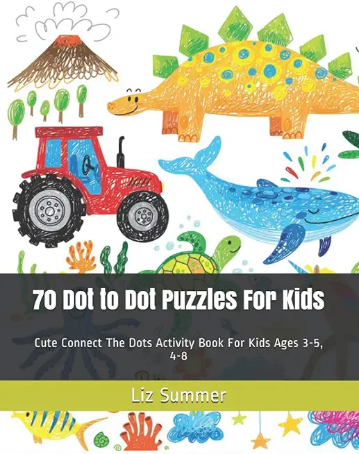 70 Dot to Dot Puzzles For Kids: Cute Connect The Dots Activity Book For Kids Ages 3-5, 4-8