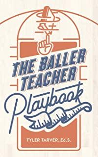 The Baller Teacher Playbook: How to Empower Students, Increase Engagement, and Create the Culture You Want in Your Classroom