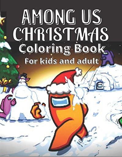Among US Christmas Coloring Book For kids and Adult: Christmas Coloring Book About The Popular Game Among Us For Kids And Adults To Have Fun And Relax