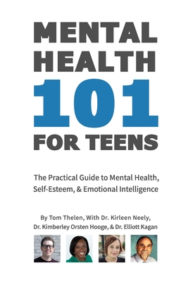 Mental Health 101 For Teens: The Practical Guide to Mental Health, Self-Esteem, & Emotional Intelligence